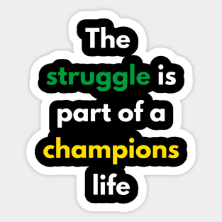 The struggle is part of a champions life Sticker